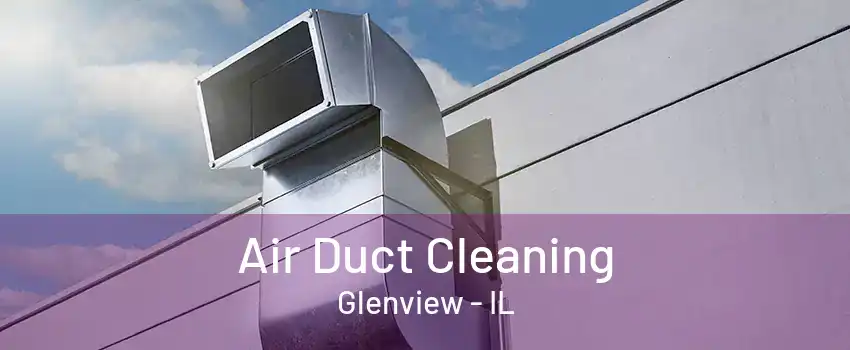 Air Duct Cleaning Glenview - IL