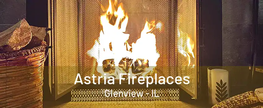 Astria Fireplaces Glenview - IL