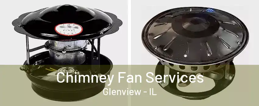 Chimney Fan Services Glenview - IL