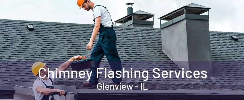 Chimney Flashing Services Glenview - IL