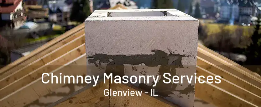 Chimney Masonry Services Glenview - IL