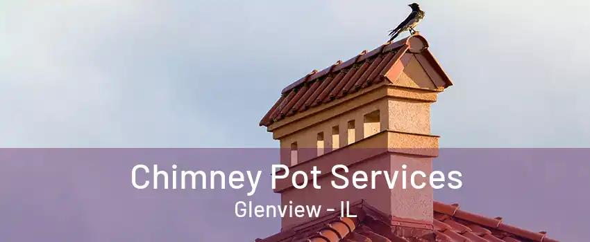 Chimney Pot Services Glenview - IL