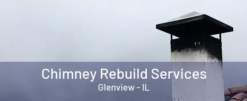 Chimney Rebuild Services Glenview - IL