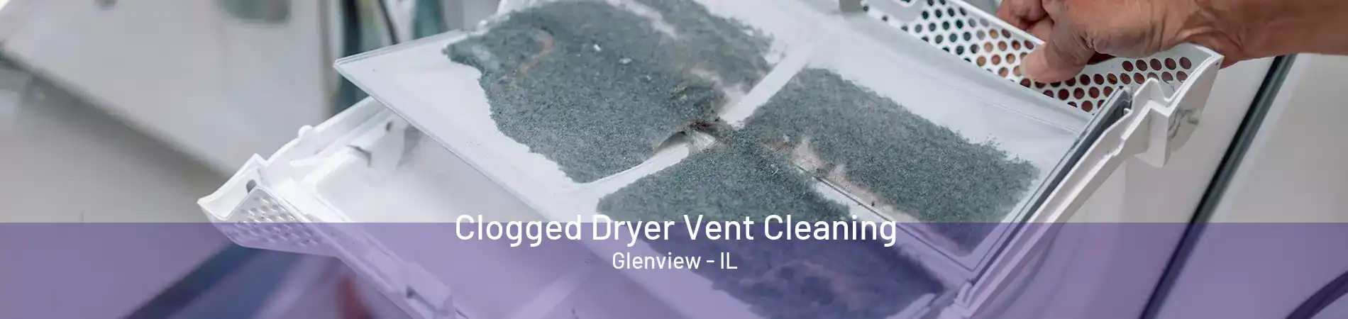 Clogged Dryer Vent Cleaning Glenview - IL