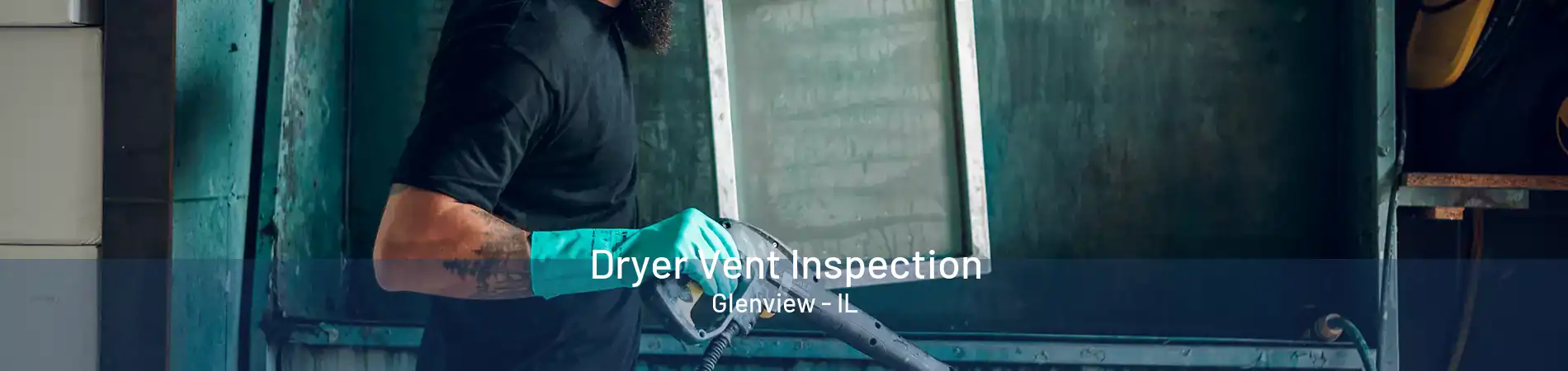 Dryer Vent Inspection Glenview - IL