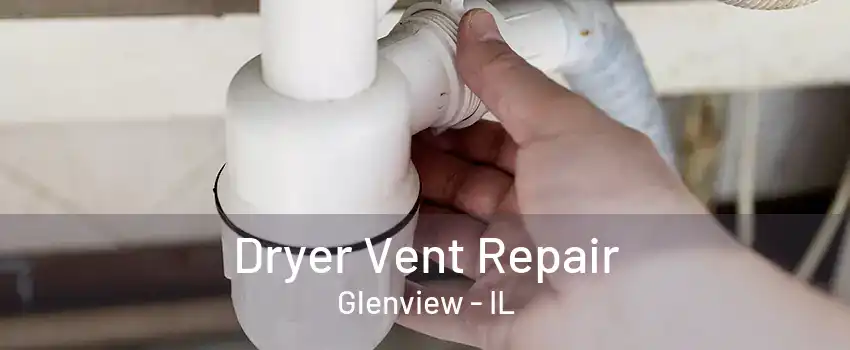 Dryer Vent Repair Glenview - IL