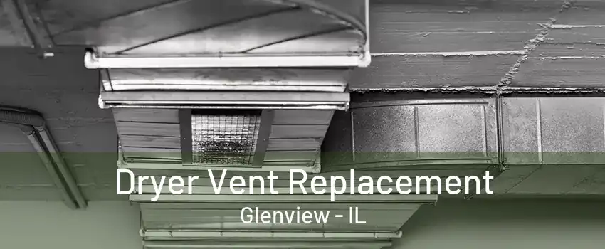 Dryer Vent Replacement Glenview - IL