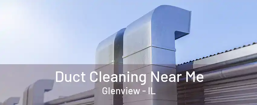 Duct Cleaning Near Me Glenview - IL