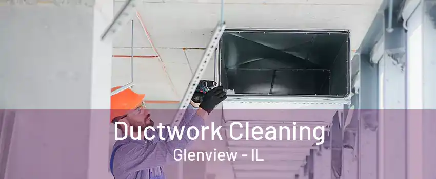 Ductwork Cleaning Glenview - IL