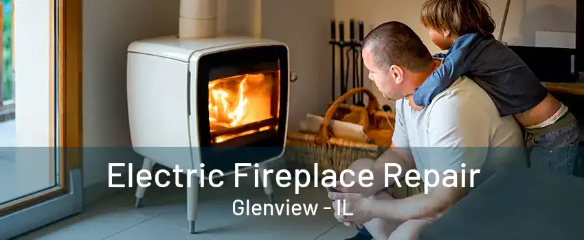 Electric Fireplace Repair Glenview - IL