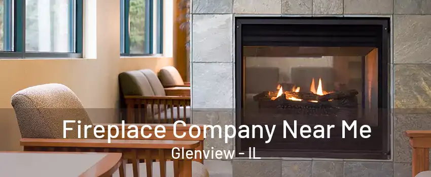 Fireplace Company Near Me Glenview - IL