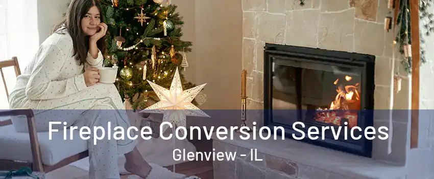 Fireplace Conversion Services Glenview - IL