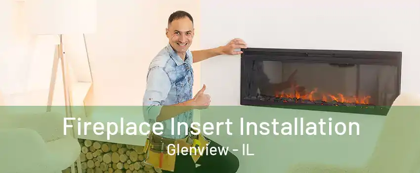 Fireplace Insert Installation Glenview - IL