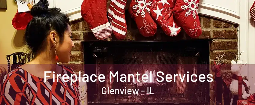 Fireplace Mantel Services Glenview - IL