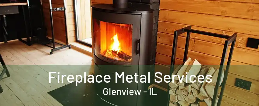 Fireplace Metal Services Glenview - IL