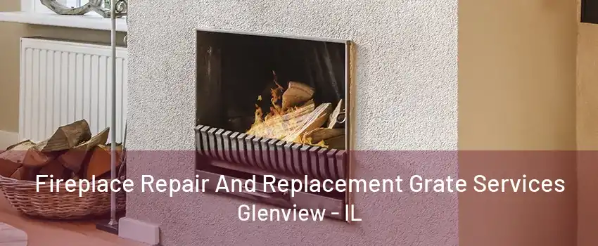 Fireplace Repair And Replacement Grate Services Glenview - IL