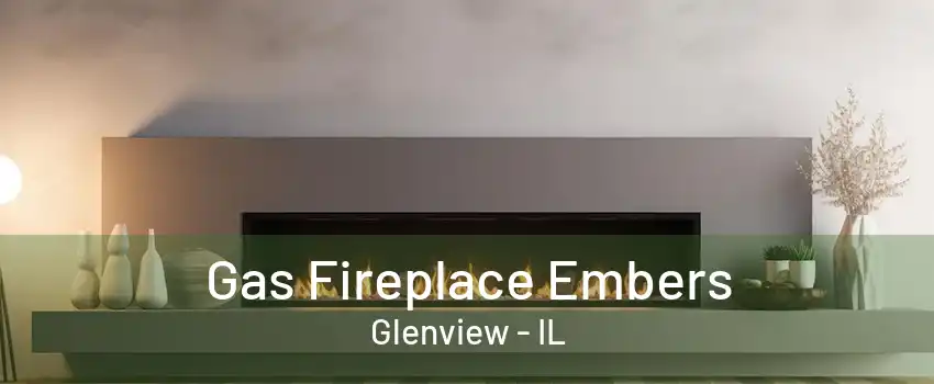 Gas Fireplace Embers Glenview - IL