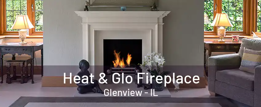 Heat & Glo Fireplace Glenview - IL