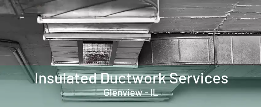 Insulated Ductwork Services Glenview - IL