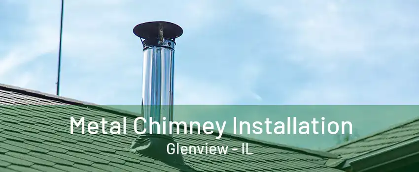 Metal Chimney Installation Glenview - IL