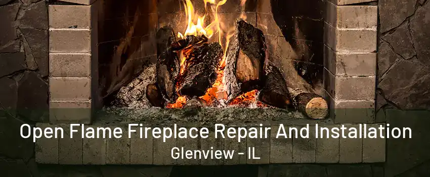 Open Flame Fireplace Repair And Installation Glenview - IL