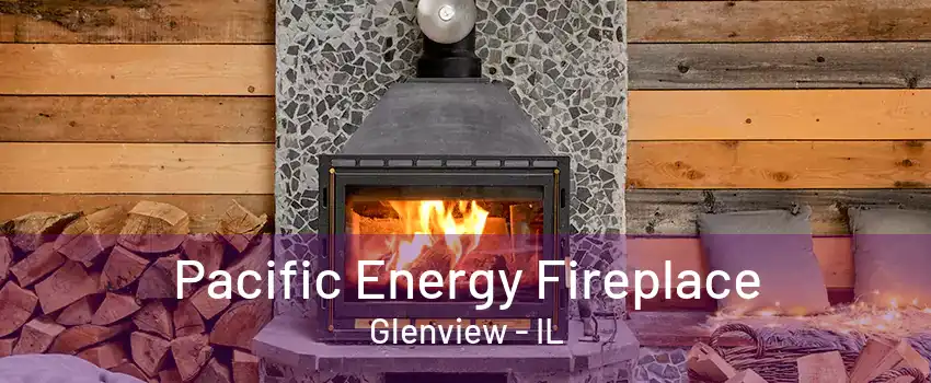 Pacific Energy Fireplace Glenview - IL