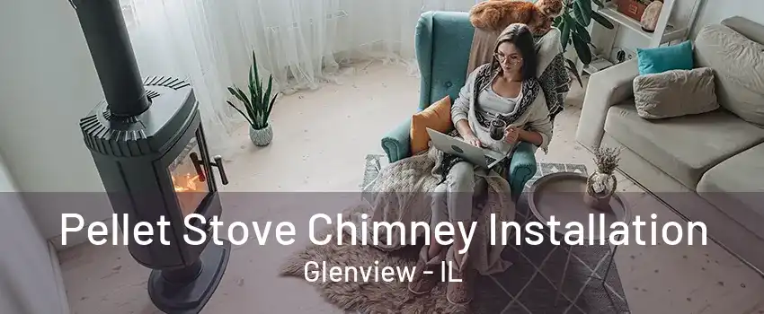 Pellet Stove Chimney Installation Glenview - IL