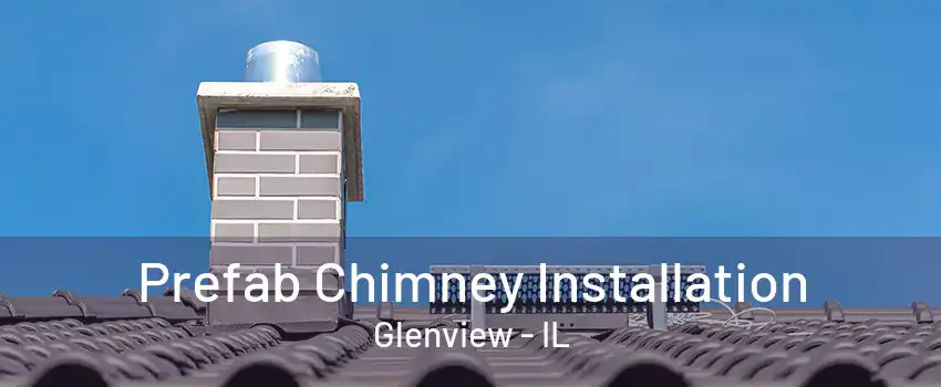 Prefab Chimney Installation Glenview - IL