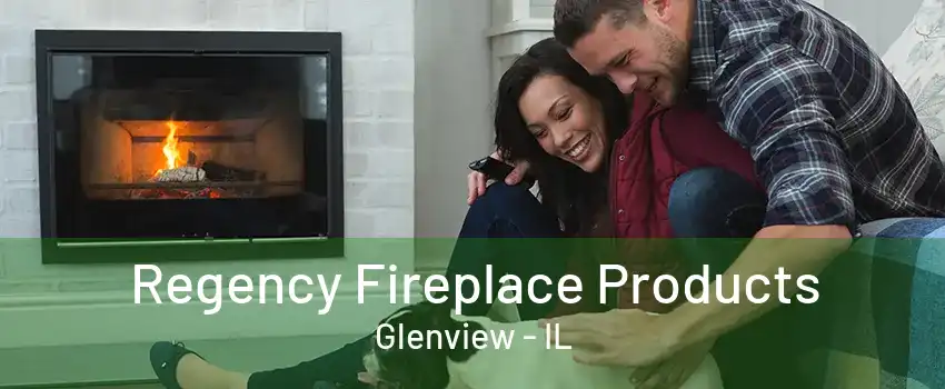 Regency Fireplace Products Glenview - IL