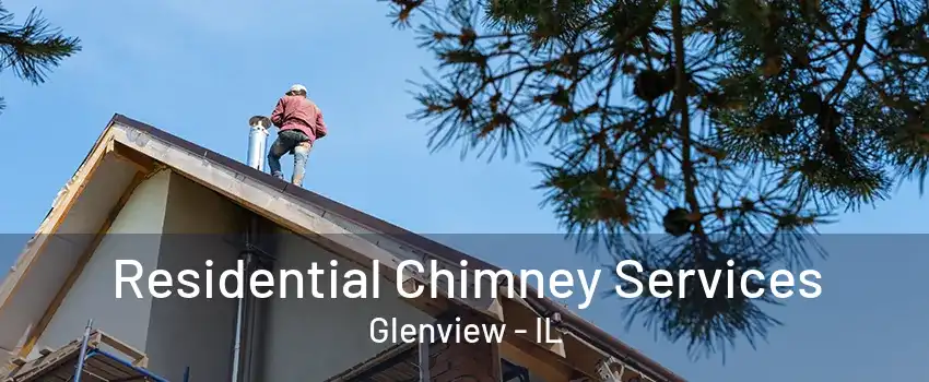 Residential Chimney Services Glenview - IL