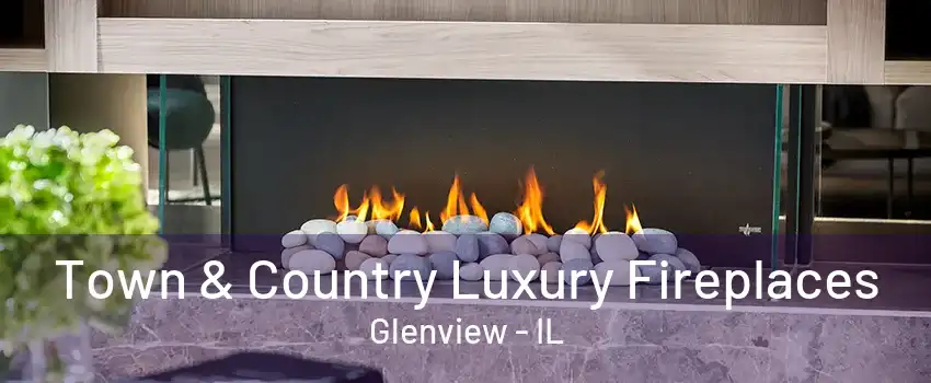 Town & Country Luxury Fireplaces Glenview - IL