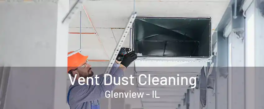 Vent Dust Cleaning Glenview - IL