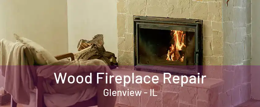 Wood Fireplace Repair Glenview - IL