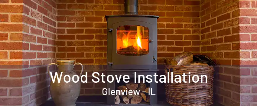 Wood Stove Installation Glenview - IL