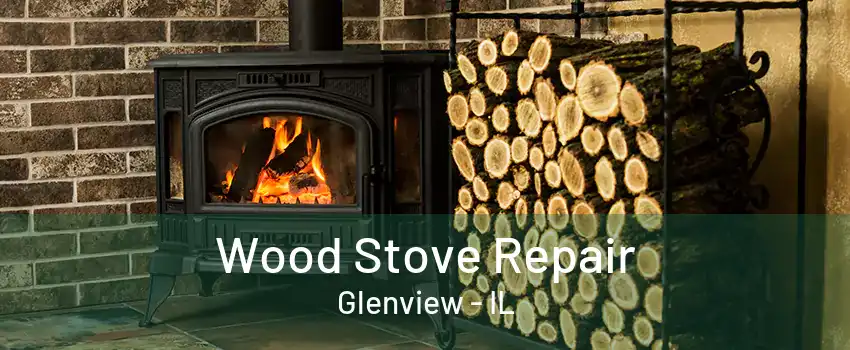 Wood Stove Repair Glenview - IL